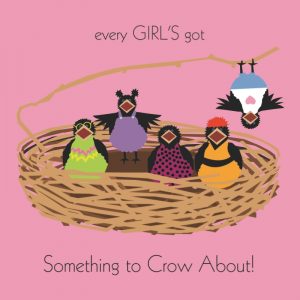 Every Girl’s Got Something To Crow About!